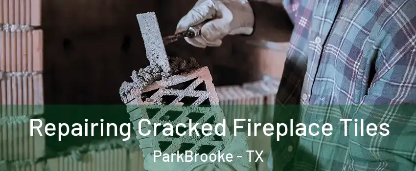 Repairing Cracked Fireplace Tiles ParkBrooke - TX