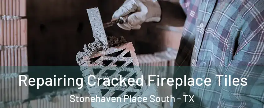 Repairing Cracked Fireplace Tiles Stonehaven Place South - TX