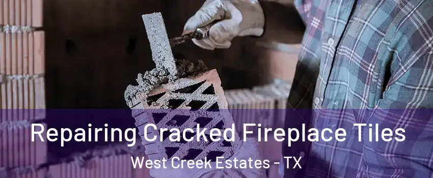 Repairing Cracked Fireplace Tiles West Creek Estates - TX