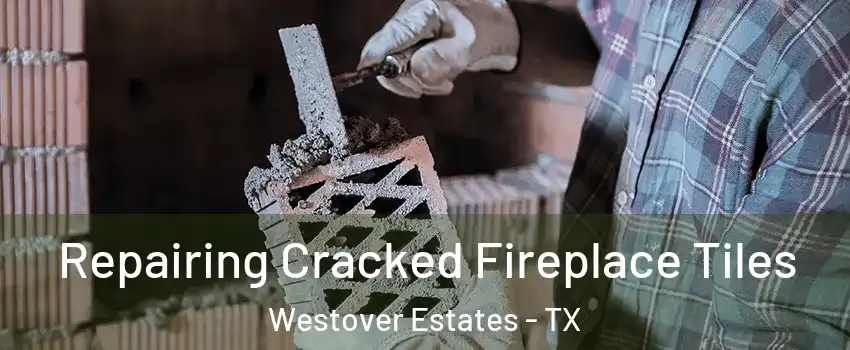 Repairing Cracked Fireplace Tiles Westover Estates - TX