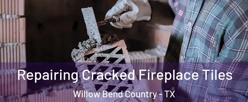 Repairing Cracked Fireplace Tiles Willow Bend Country - TX
