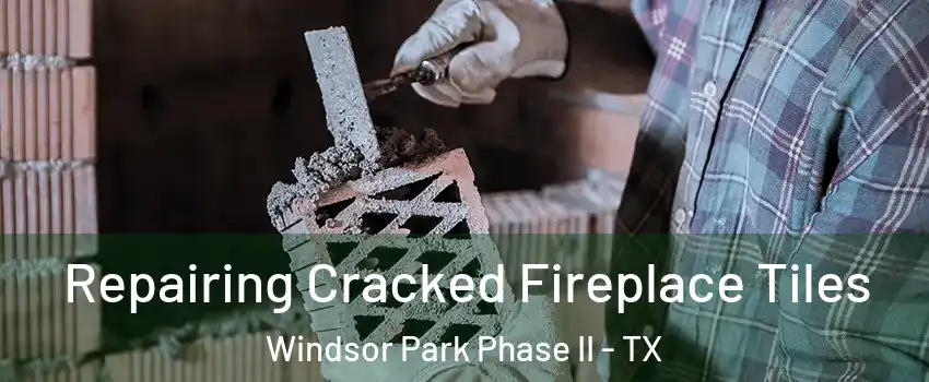 Repairing Cracked Fireplace Tiles Windsor Park Phase II - TX