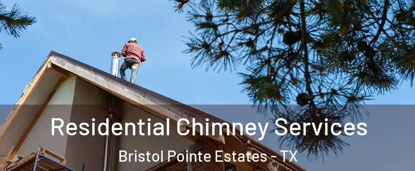 Residential Chimney Services Bristol Pointe Estates - TX