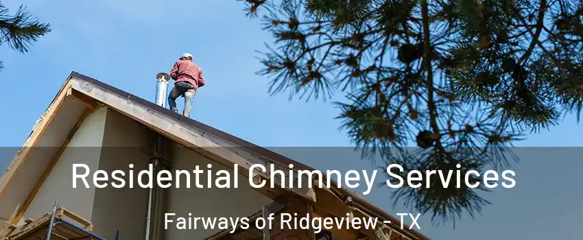 Residential Chimney Services Fairways of Ridgeview - TX
