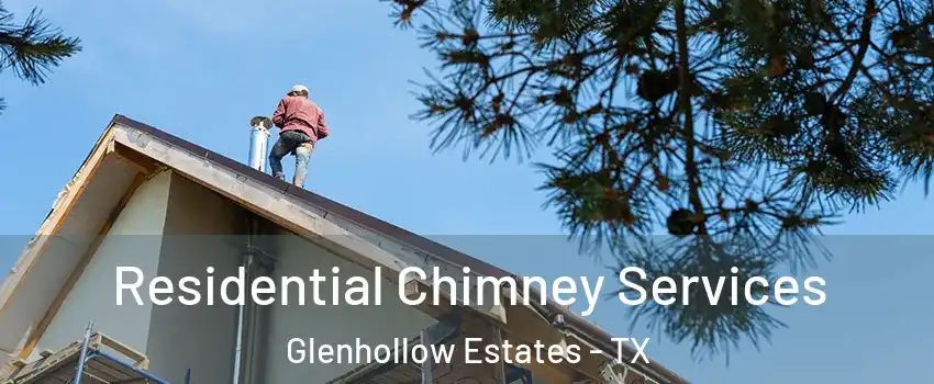 Residential Chimney Services Glenhollow Estates - TX