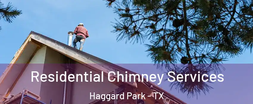 Residential Chimney Services Haggard Park - TX
