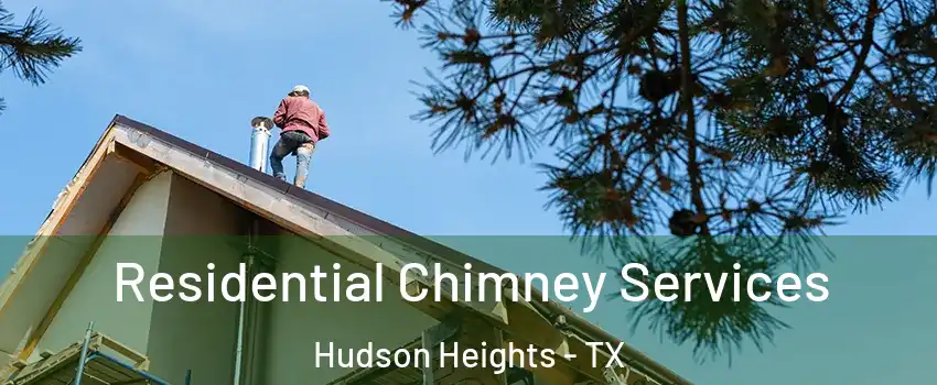 Residential Chimney Services Hudson Heights - TX