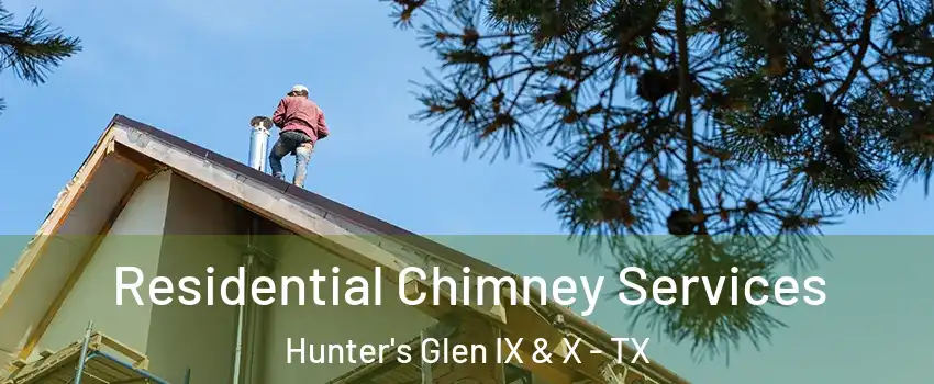 Residential Chimney Services Hunter's Glen IX & X - TX