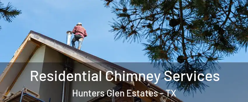 Residential Chimney Services Hunters Glen Estates - TX