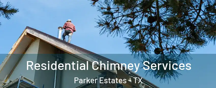 Residential Chimney Services Parker Estates - TX