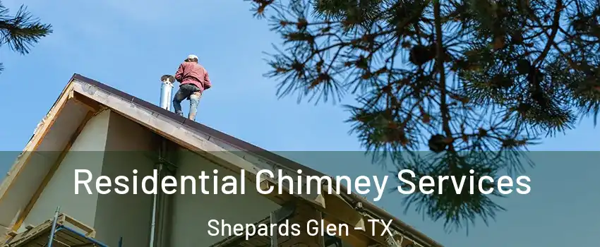 Residential Chimney Services Shepards Glen - TX