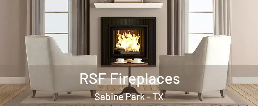 RSF Fireplaces Sabine Park - TX