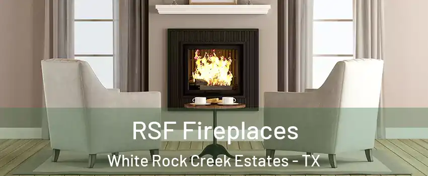 RSF Fireplaces White Rock Creek Estates - TX