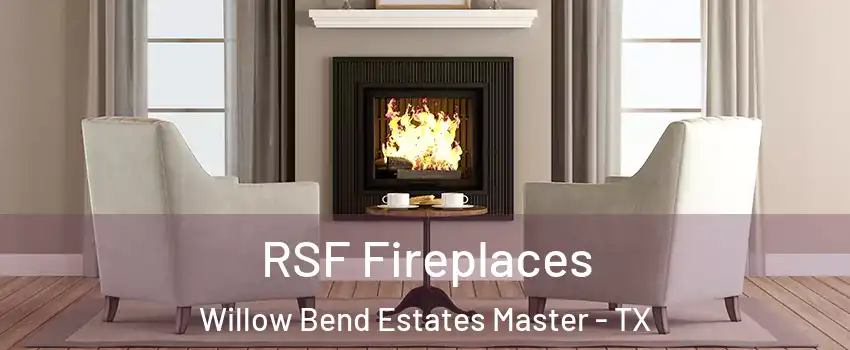 RSF Fireplaces Willow Bend Estates Master - TX
