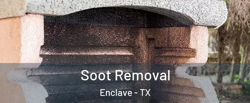 Soot Removal Enclave - TX