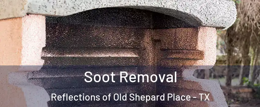 Soot Removal Reflections of Old Shepard Place - TX