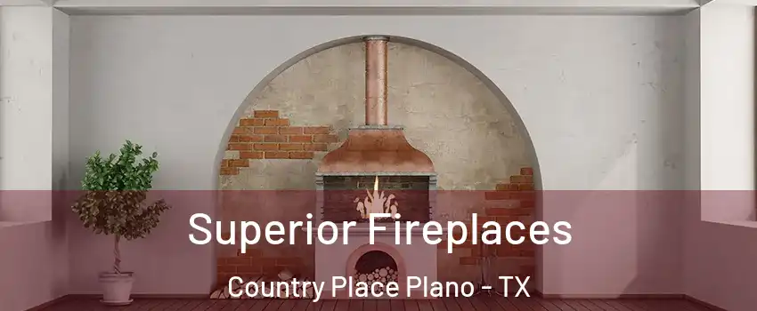 Superior Fireplaces Country Place Plano - TX