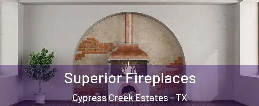 Superior Fireplaces Cypress Creek Estates - TX