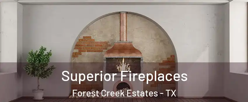 Superior Fireplaces Forest Creek Estates - TX
