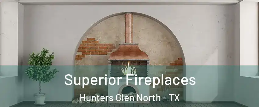 Superior Fireplaces Hunters Glen North - TX