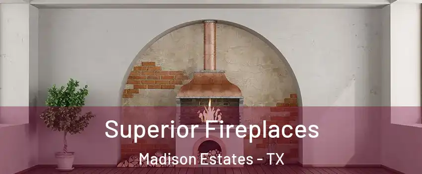 Superior Fireplaces Madison Estates - TX