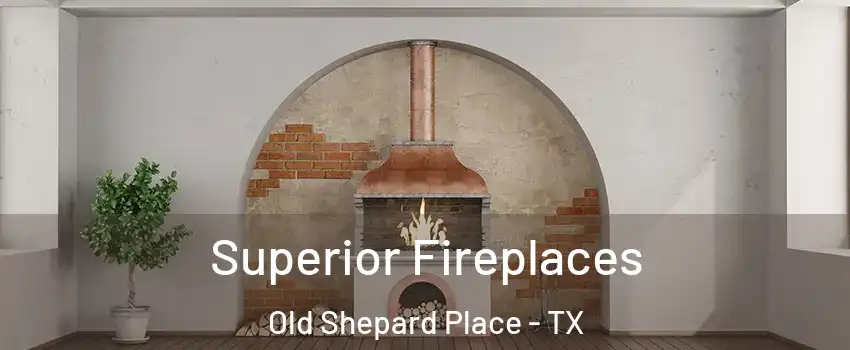 Superior Fireplaces Old Shepard Place - TX
