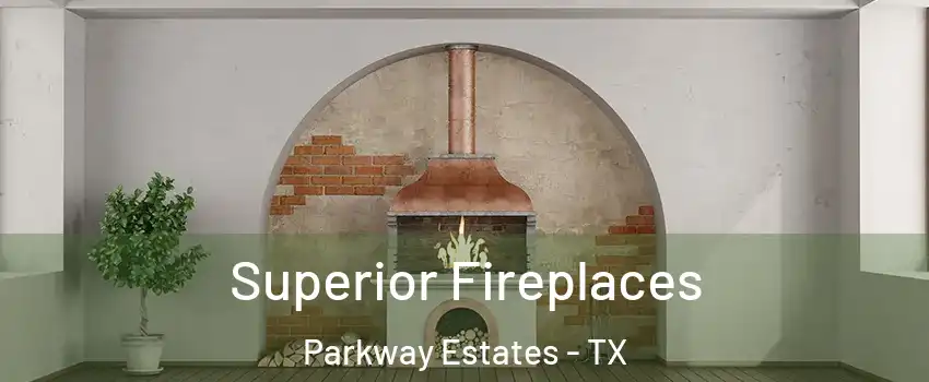Superior Fireplaces Parkway Estates - TX