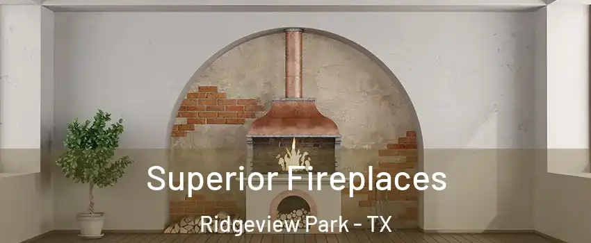 Superior Fireplaces Ridgeview Park - TX