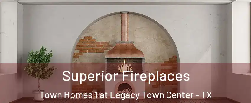 Superior Fireplaces Town Homes 1 at Legacy Town Center - TX