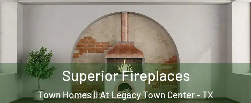 Superior Fireplaces Town Homes II At Legacy Town Center - TX