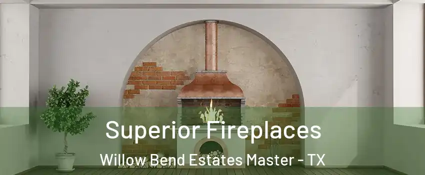 Superior Fireplaces Willow Bend Estates Master - TX