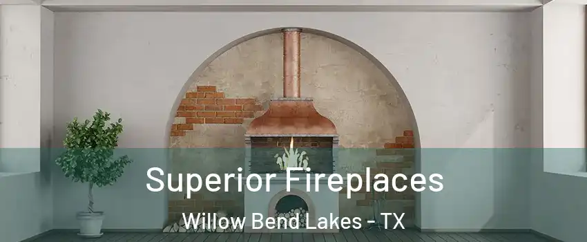 Superior Fireplaces Willow Bend Lakes - TX
