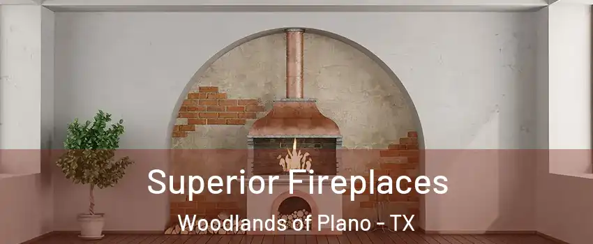 Superior Fireplaces Woodlands of Plano - TX