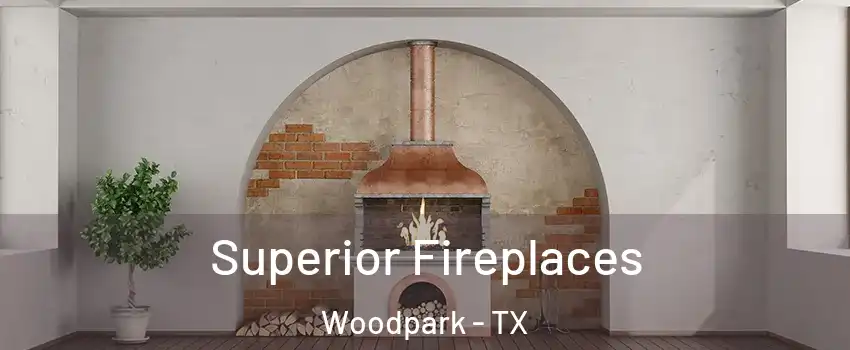 Superior Fireplaces Woodpark - TX