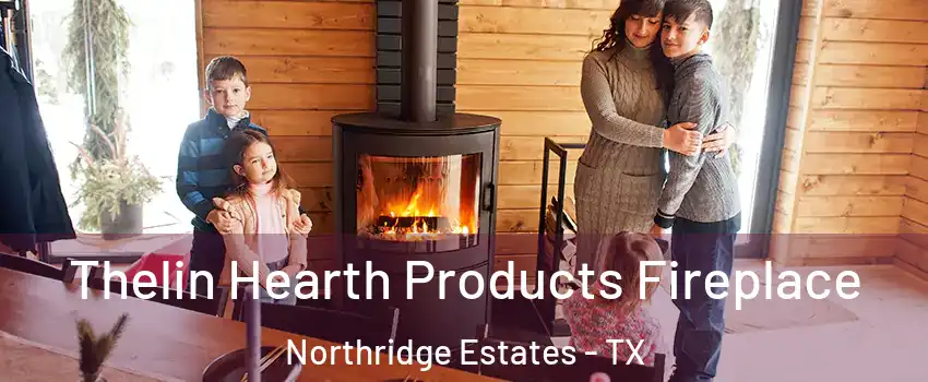 Thelin Hearth Products Fireplace Northridge Estates - TX