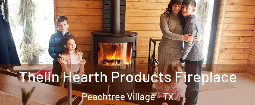 Thelin Hearth Products Fireplace Peachtree Village - TX