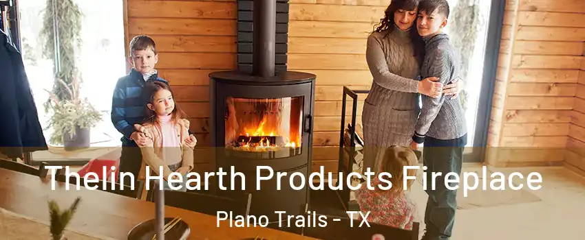 Thelin Hearth Products Fireplace Plano Trails - TX