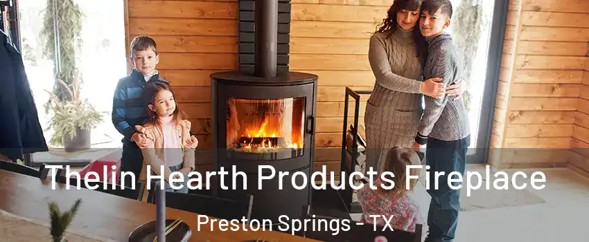Thelin Hearth Products Fireplace Preston Springs - TX
