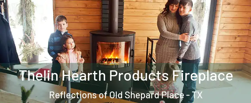 Thelin Hearth Products Fireplace Reflections of Old Shepard Place - TX