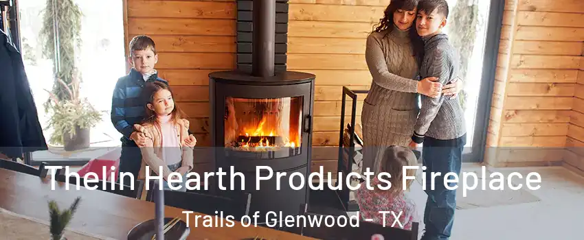 Thelin Hearth Products Fireplace Trails of Glenwood - TX