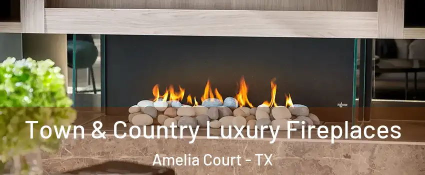 Town & Country Luxury Fireplaces Amelia Court - TX