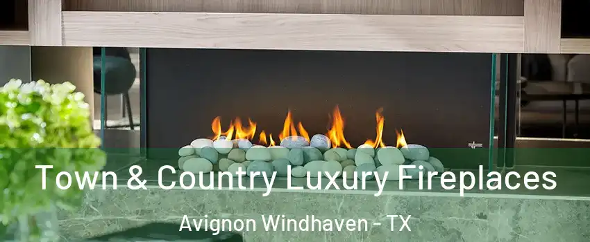 Town & Country Luxury Fireplaces Avignon Windhaven - TX