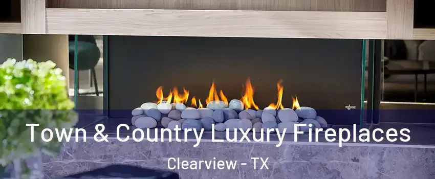 Town & Country Luxury Fireplaces Clearview - TX