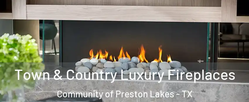 Town & Country Luxury Fireplaces Community of Preston Lakes - TX
