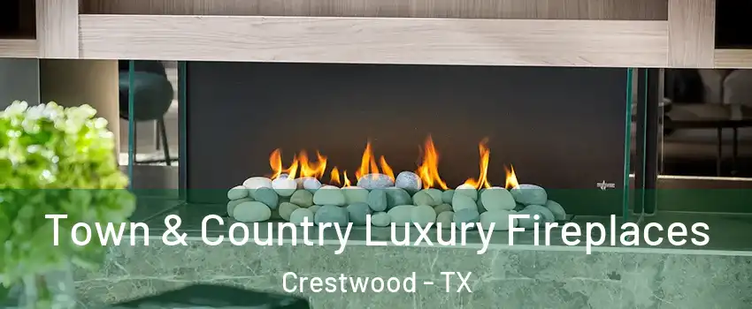 Town & Country Luxury Fireplaces Crestwood - TX