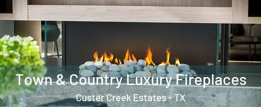 Town & Country Luxury Fireplaces Custer Creek Estates - TX