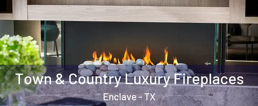 Town & Country Luxury Fireplaces Enclave - TX