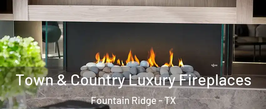 Town & Country Luxury Fireplaces Fountain Ridge - TX