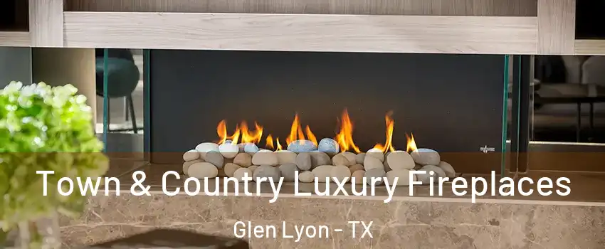 Town & Country Luxury Fireplaces Glen Lyon - TX