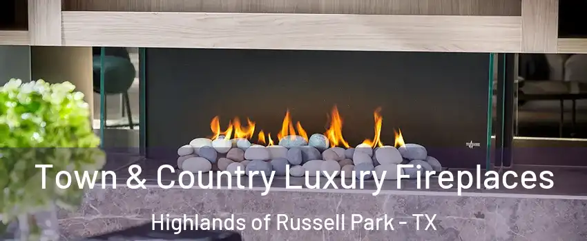 Town & Country Luxury Fireplaces Highlands of Russell Park - TX